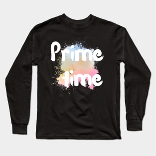 Prime time Long Sleeve T-Shirt